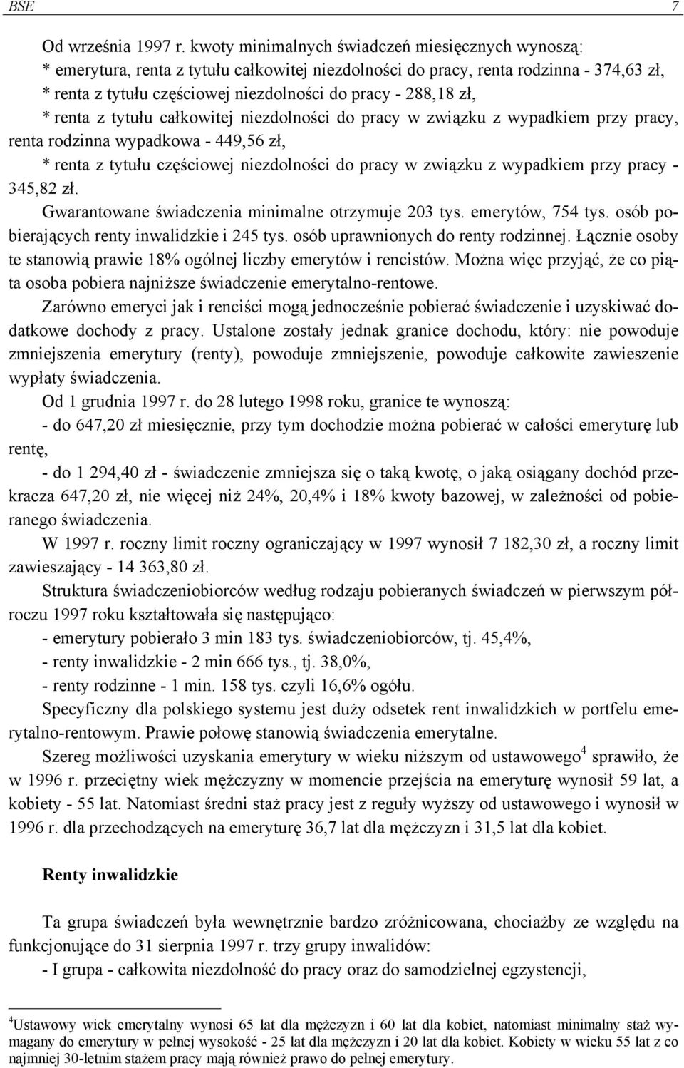 zł, * renta z tytułu całkowitej niezdolności do pracy w związku z wypadkiem przy pracy, renta rodzinna wypadkowa - 449,56 zł, * renta z tytułu częściowej niezdolności do pracy w związku z wypadkiem