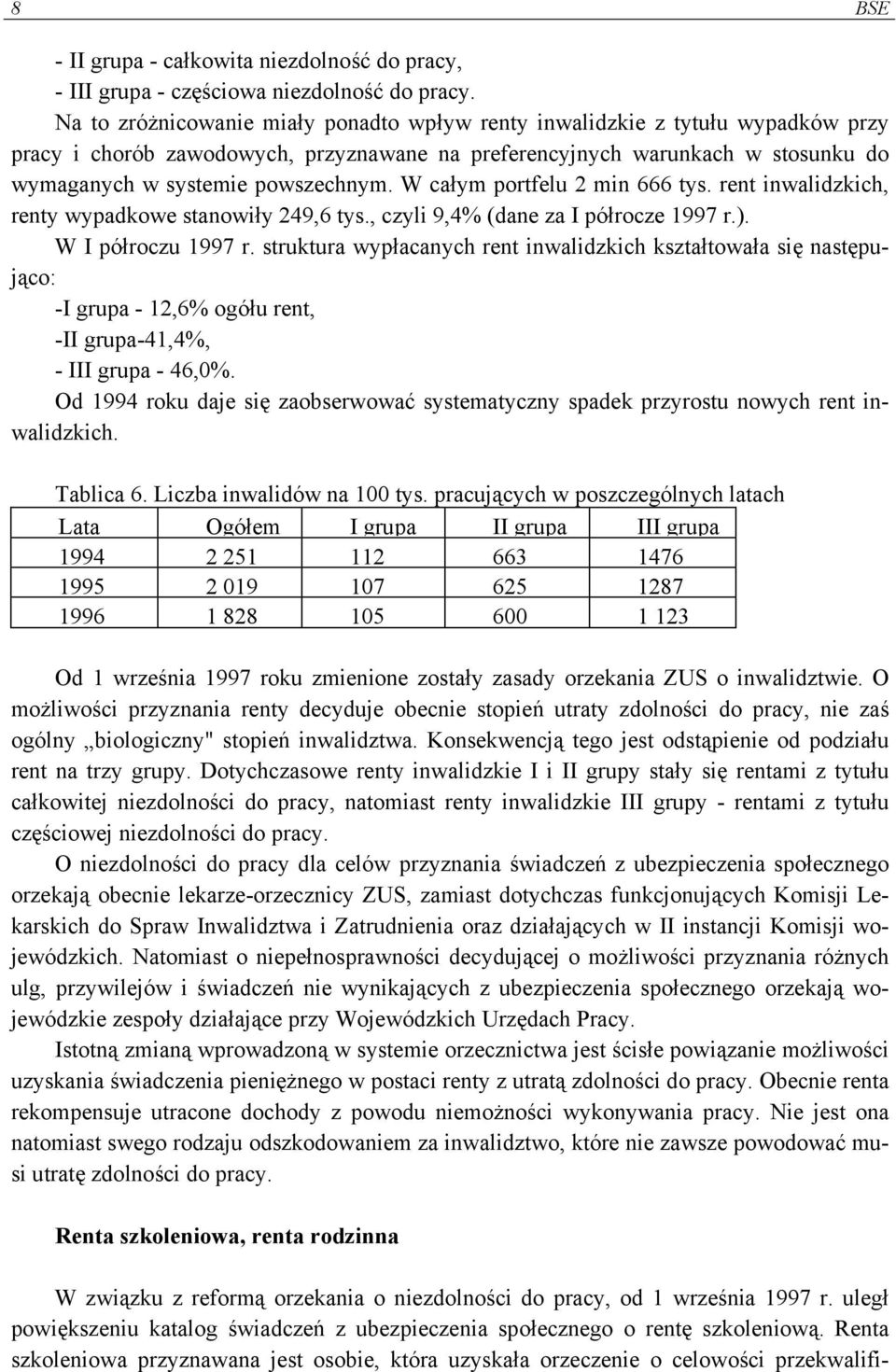 W całym portfelu 2 min 666 tys. rent inwalidzkich, renty wypadkowe stanowiły 249,6 tys., czyli 9,4% (dane za I półrocze 1997 r.). W I półroczu 1997 r.