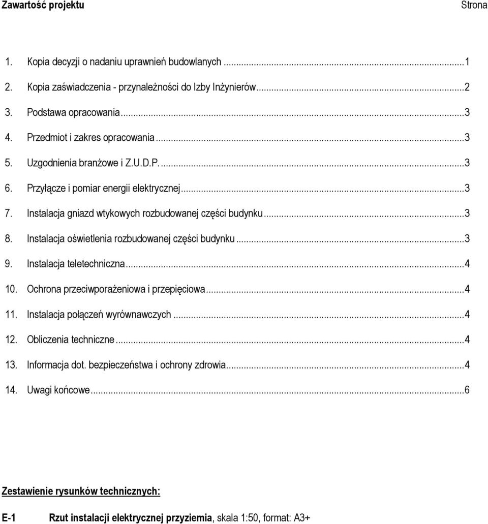 Instalacja oświetlenia rozbudowanej części budynku... 3 9. Instalacja teletechniczna... 4 10. Ochrona przeciwporażeniowa i przepięciowa... 4 11. Instalacja połączeń wyrównawczych... 4 12.