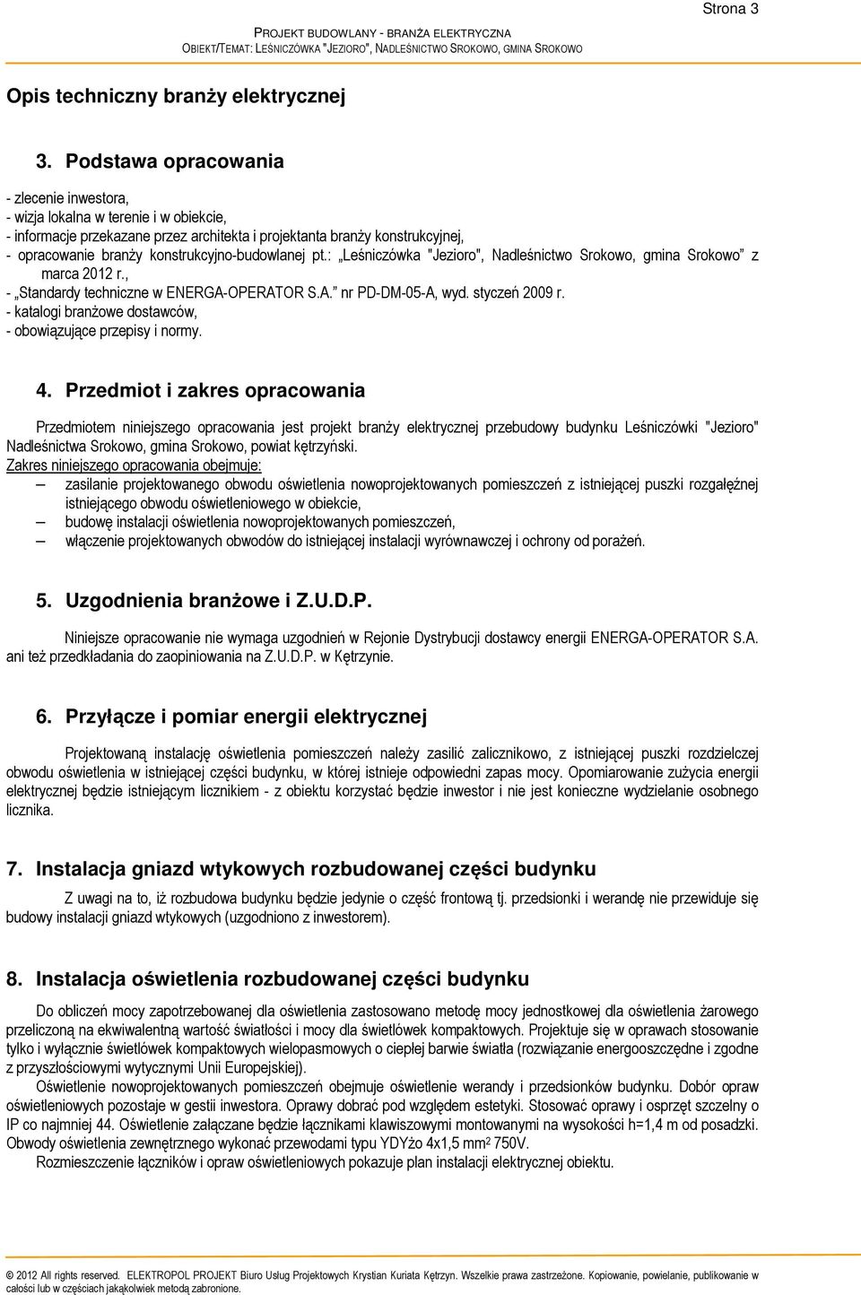 konstrukcyjno-budowlanej pt.: Leśniczówka "Jezioro", Nadleśnictwo Srokowo, gmina Srokowo z marca 2012 r., - Standardy techniczne w ENERGA-OPERATOR S.A. nr PD-DM-05-A, wyd. styczeń 2009 r.