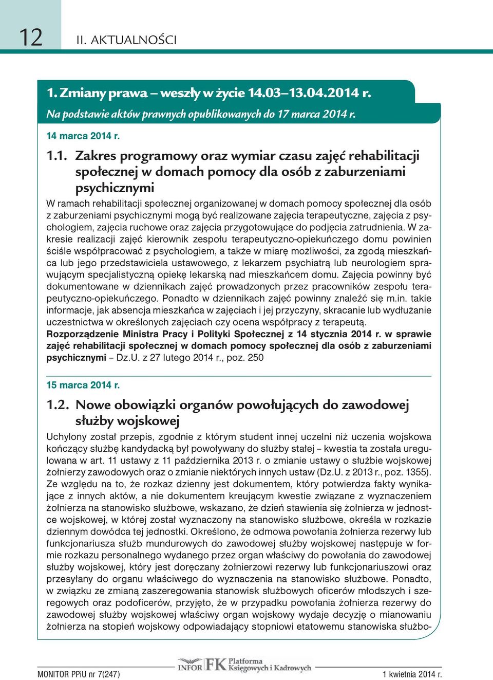 realizowane zajęcia terapeutyczne, zajęcia z psychologiem, zajęcia ruchowe oraz zajęcia przygotowujące do podjęcia zatrudnienia.