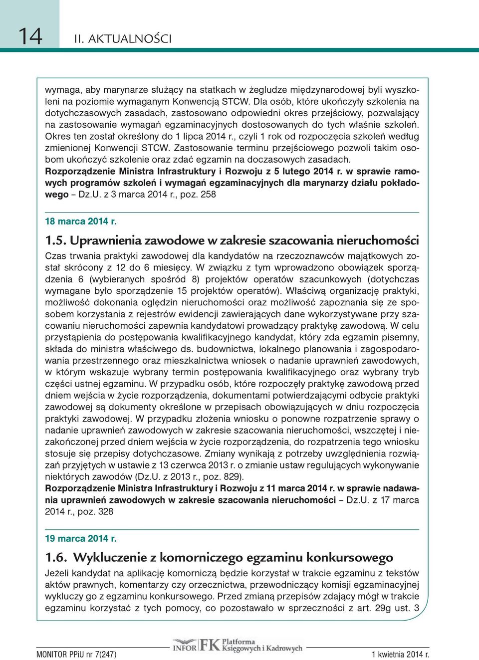 Okres ten został określony do 1 lipca 2014 r., czyli 1 rok od rozpoczęcia szkoleń według zmienionej Konwencji STCW.