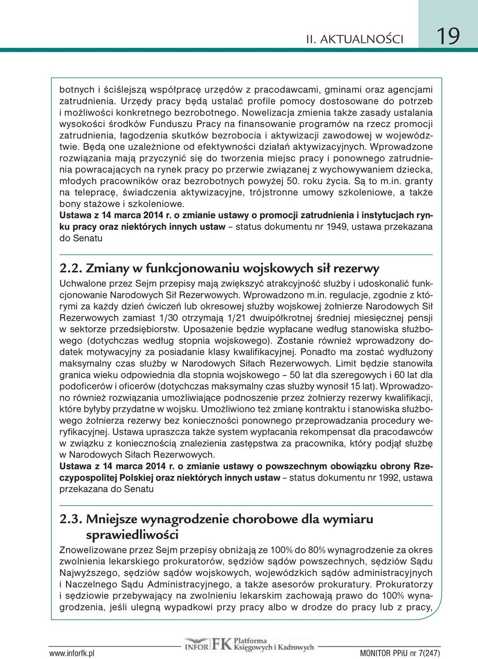 Nowelizacja zmienia także zasady ustalania wysokości środków Funduszu Pracy na finansowanie programów na rzecz promocji zatrudnienia, łagodzenia skutków bezrobocia i aktywizacji zawodowej w