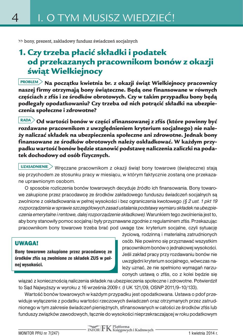 z okazji świąt Wielkiejnocy pracownicy naszej firmy otrzymają bony świąteczne. Będą one finansowane w równych częściach z zfśs i ze środków obrotowych.