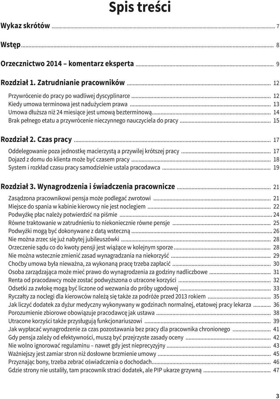 Czas pracy... 17 Oddelegowanie poza jednostkę macierzystą a przywilej krótszej pracy... 17 Dojazd z domu do klienta może być czasem pracy.