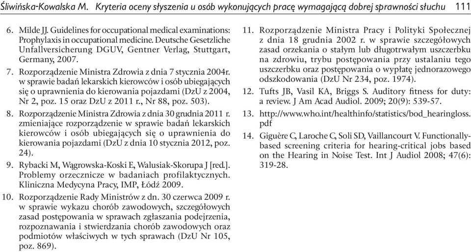 Rozporządzenie Ministra Zdrowia z dnia 7 stycznia 2004r. w sprawie badań lekarskich kierowców i osób ubiegających się o uprawnienia do kierowania pojazdami (DzU z 2004, Nr 2, poz.