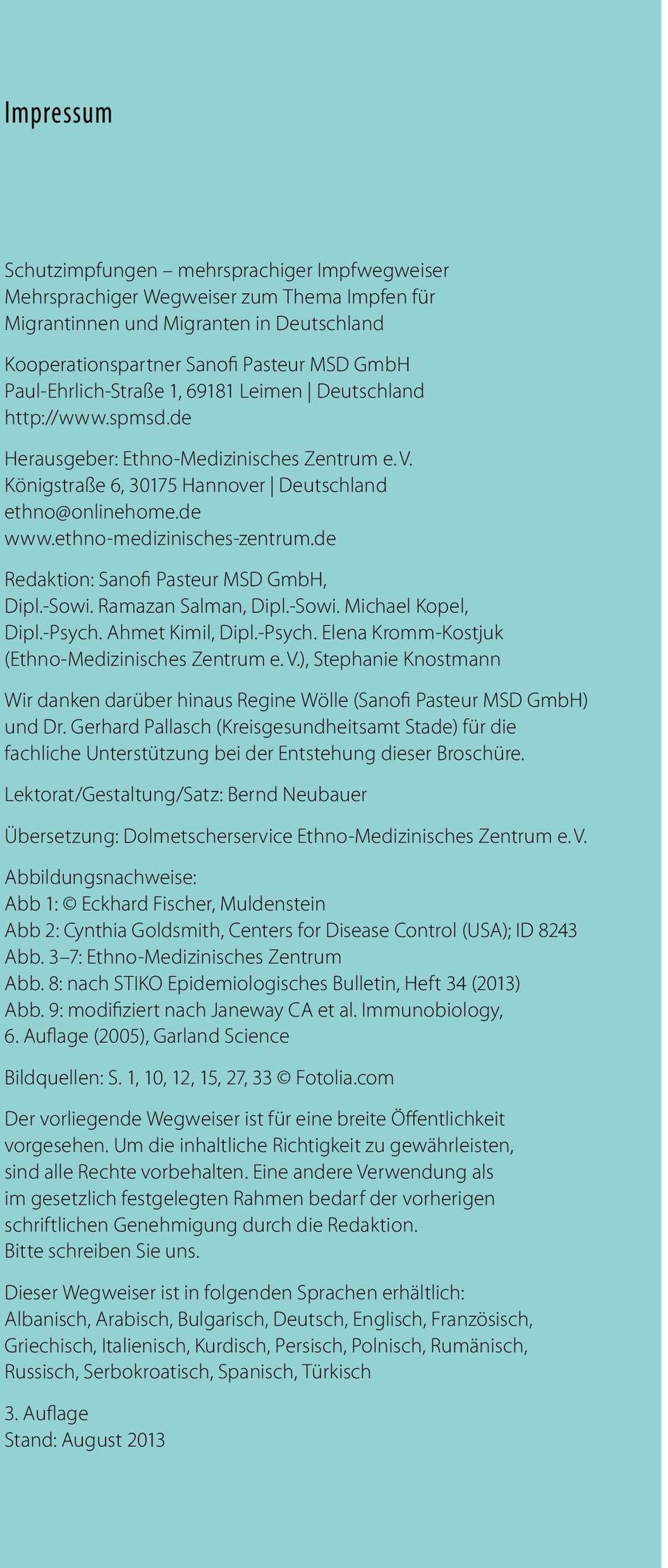 ethno-medizinisches-zentrum.de Redaktion: Sanofi Pasteur MSD GmbH, Dipl.-Sowi. Ramazan Salman, Dipl.-Sowi. Michael Kopel, Dipl.-Psych. Ahmet Kimil, Dipl.-Psych. Elena Kromm-Kostjuk (Ethno-Medizinisches Zentrum e.