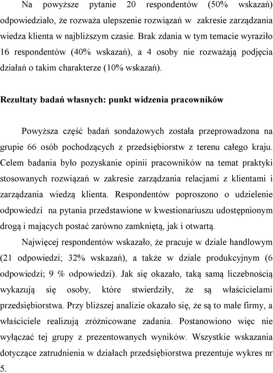 Rezultaty badań własnych: punkt widzenia pracowników Powyższa część badań sondażowych została przeprowadzona na grupie 66 osób pochodzących z przedsiębiorstw z terenu całego kraju.