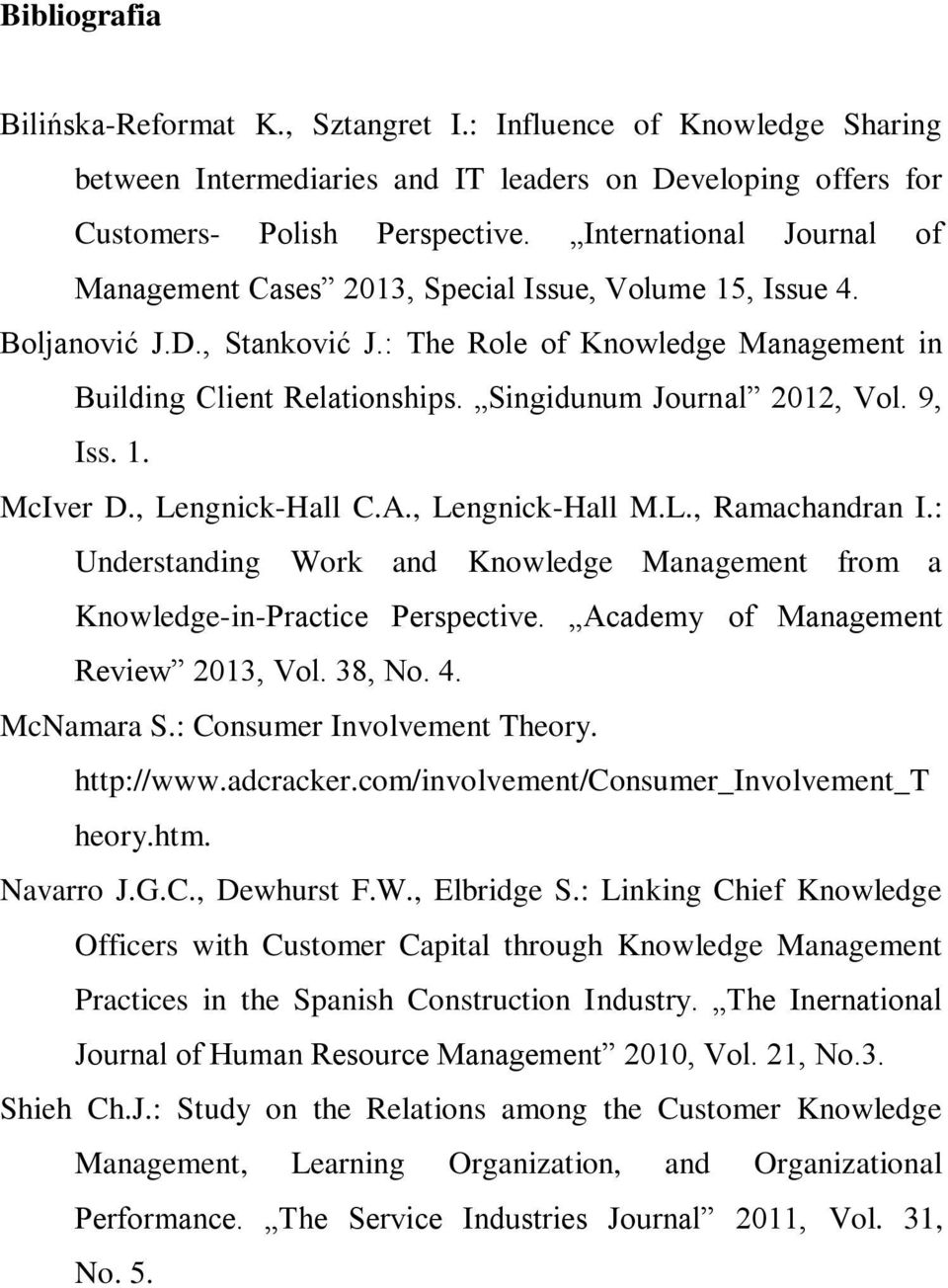 Singidunum Journal 2012, Vol. 9, Iss. 1. McIver D., Lengnick-Hall C.A., Lengnick-Hall M.L., Ramachandran I.: Understanding Work and Knowledge Management from a Knowledge-in-Practice Perspective.