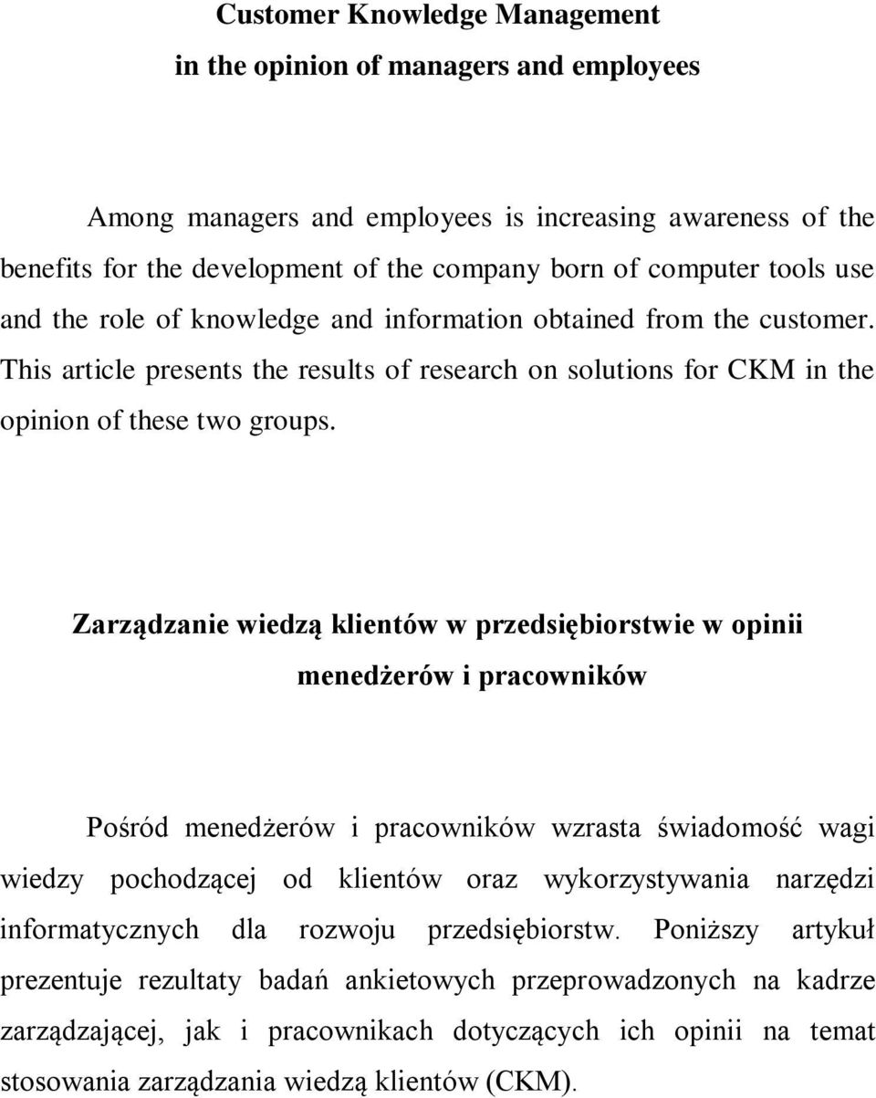 Zarządzanie wiedzą klientów w przedsiębiorstwie w opinii menedżerów i pracowników Pośród menedżerów i pracowników wzrasta świadomość wagi wiedzy pochodzącej od klientów oraz wykorzystywania narzędzi