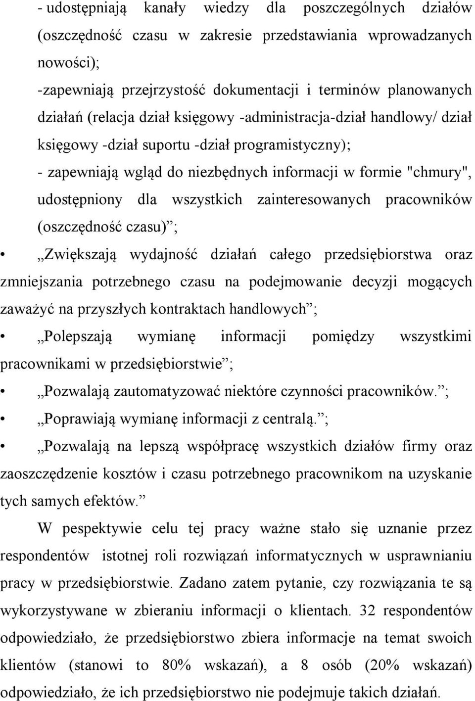 wszystkich zainteresowanych pracowników (oszczędność czasu) ; Zwiększają wydajność działań całego przedsiębiorstwa oraz zmniejszania potrzebnego czasu na podejmowanie decyzji mogących zaważyć na