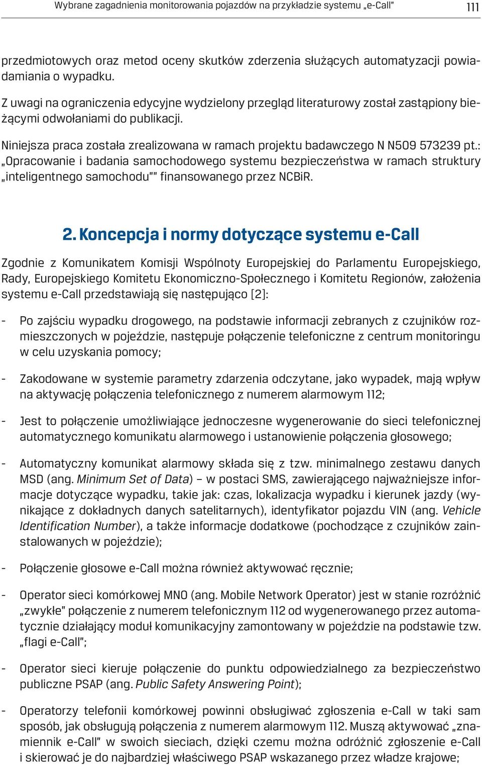 Niniejsza praca została zrealizowana w ramach projektu badawczego N N509 573239 pt.