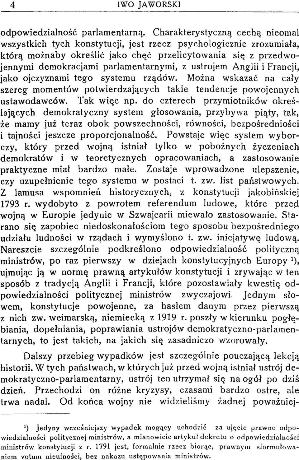 z ustrojem Anglii i Francji, jako ojczyznami tego systemu rządów. Można wskazać na cały szereg momentów potwierdzających takie tendencje powojennych ustawodawców. Tak więc np.