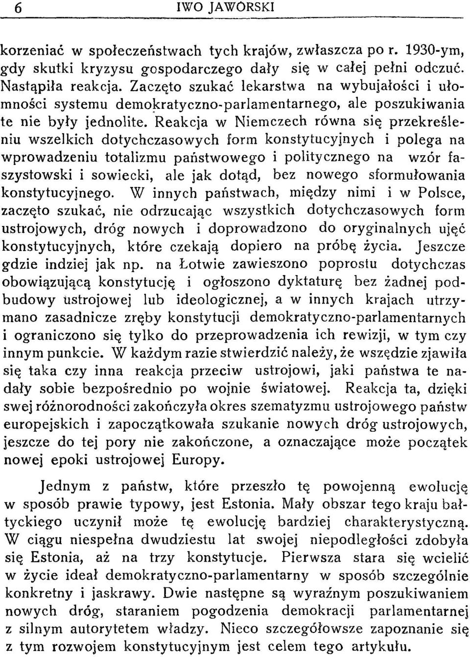 Reakcja w Niemczech równa się przekreśleniu wszelkich dotychczasowych form konstytucyjnych i polega na wprowadzeniu totalizmu państwowego i politycznego na wzór faszystowski i sowiecki, ale jak