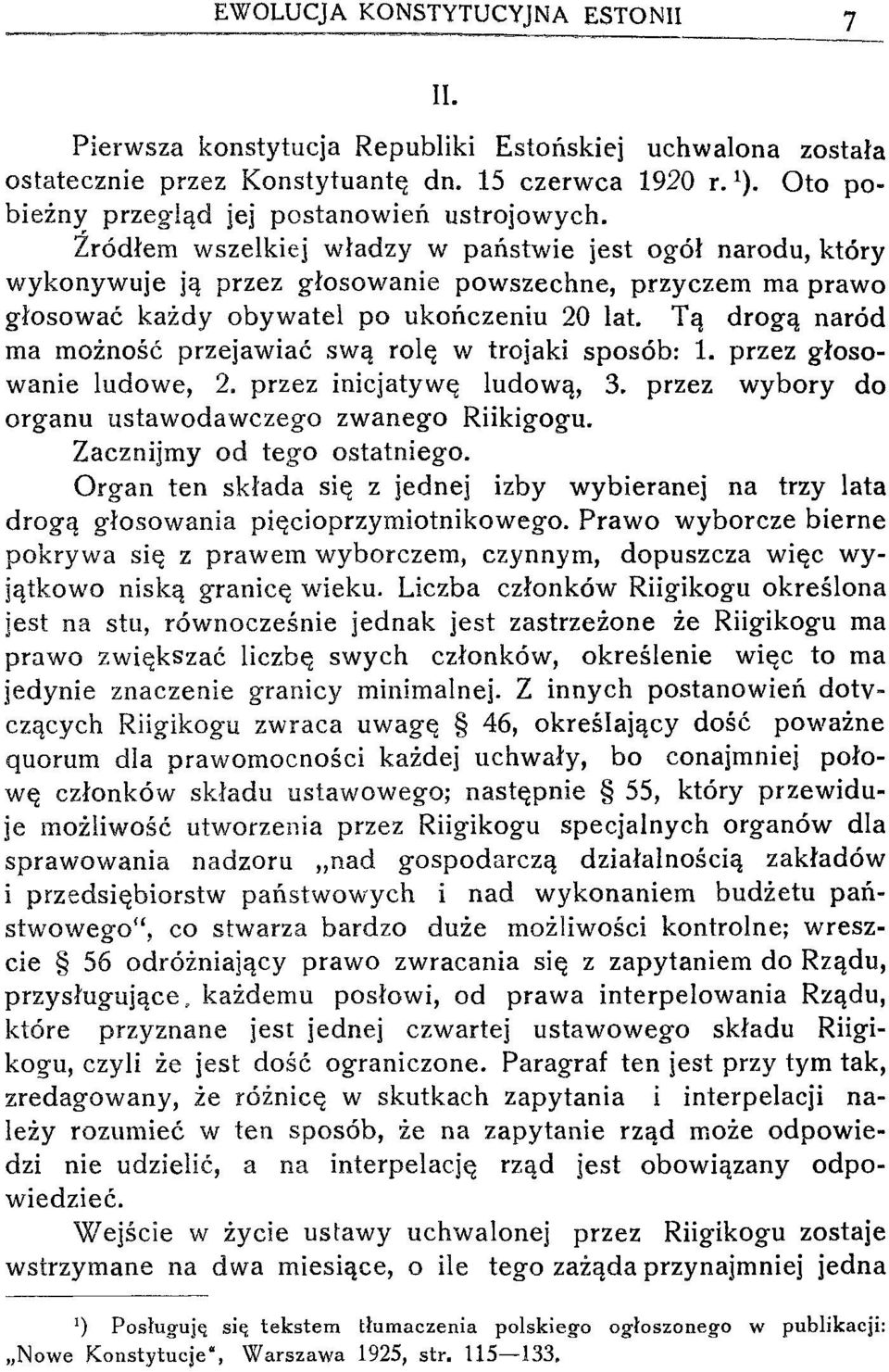 :Źródłem wszelkiej władzy w państwie jest ogół narodu, który wykonywuje ją przez głosowanie powszechne, przyczem ma prawo głosować każdy obywatel po ukończeniu 20 lat.