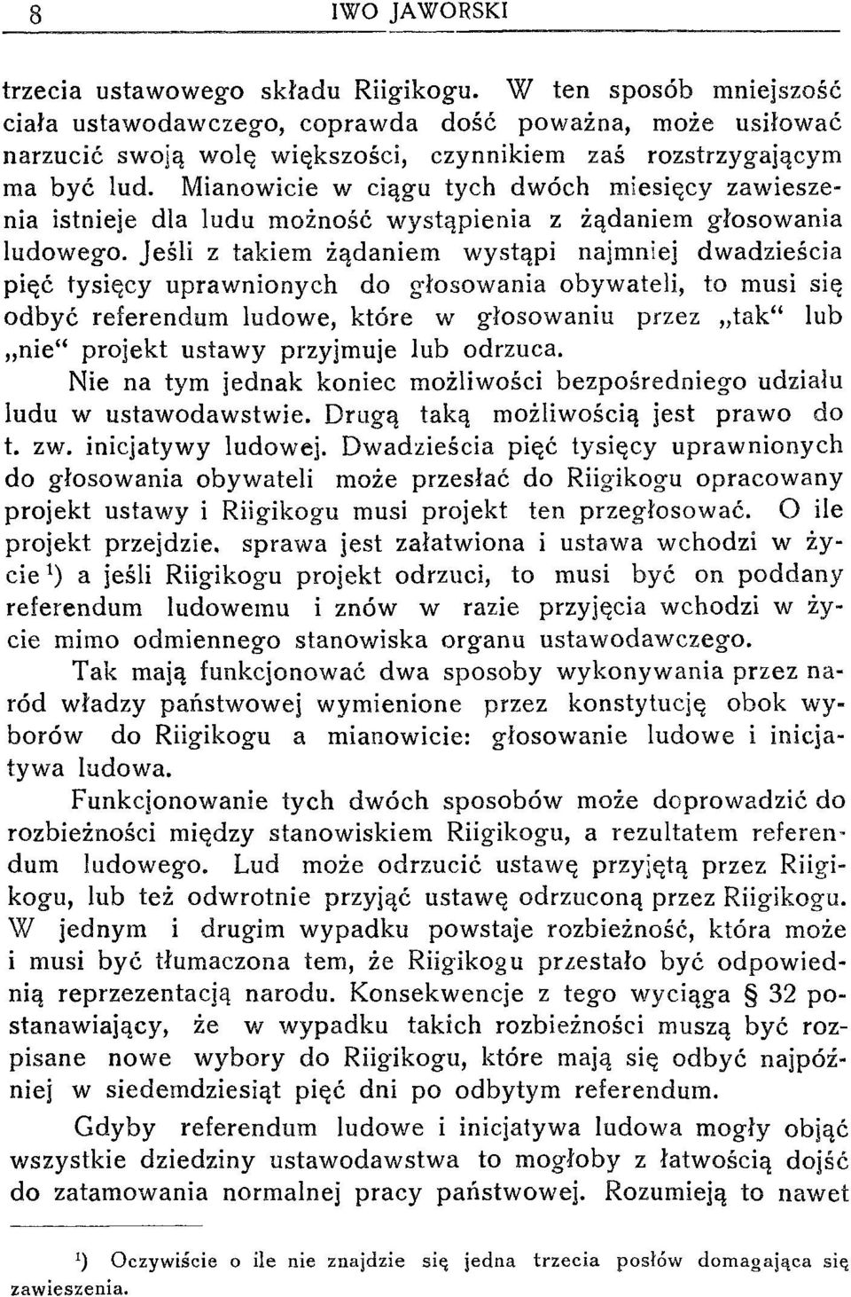 Mianowicie w ciągu tych dwóch miesięcy zawieszenia istnieje dla ludu możność wystąpienia z żądaniem głosowania ludowego.