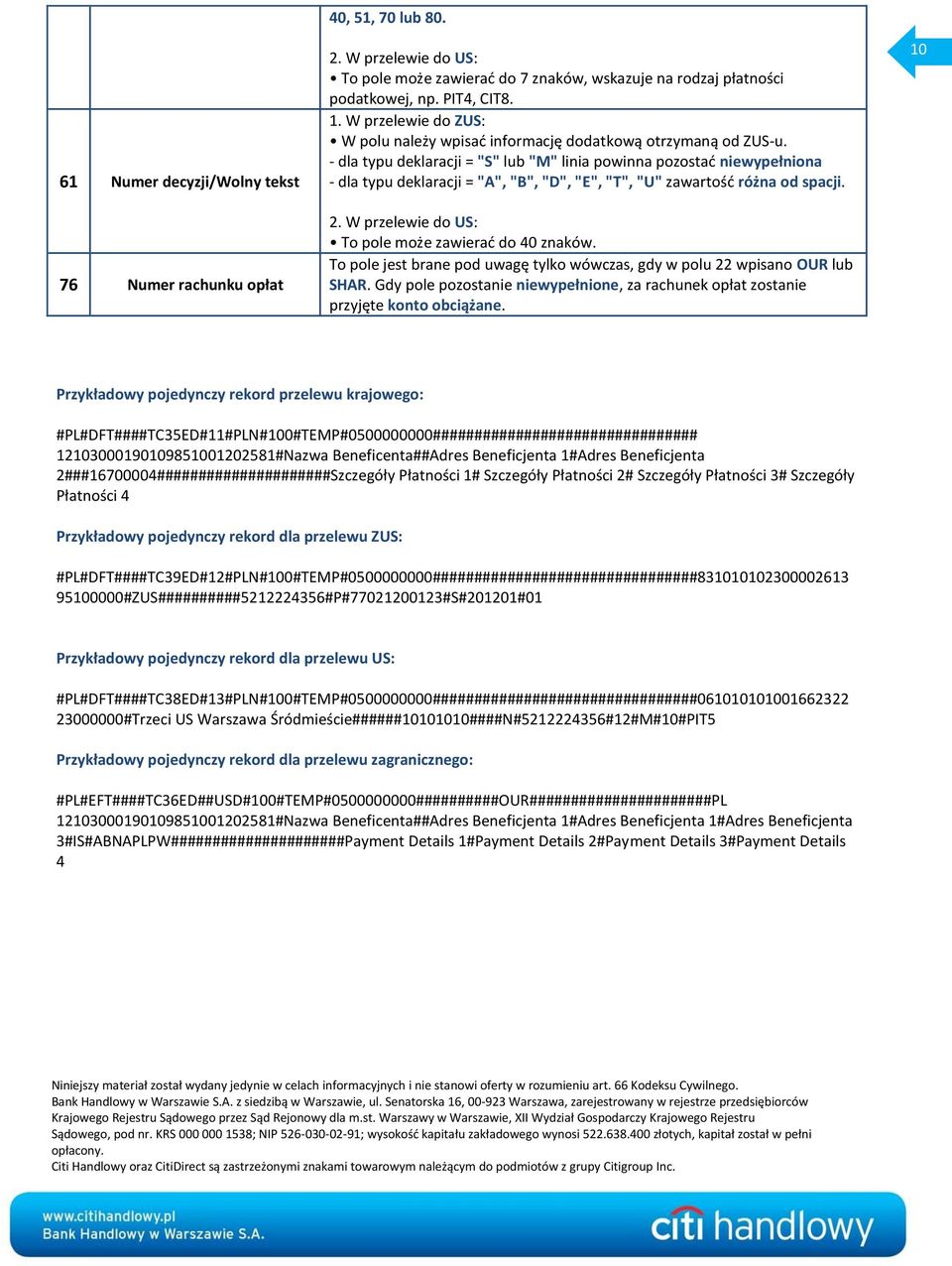 - dla typu deklaracji = "S" lub "M" linia powinna pozostać niewypełniona - dla typu deklaracji = "A", "B", "D", "E", "T", "U" zawartość różna od spacji. To pole może zawierać do 40 znaków.