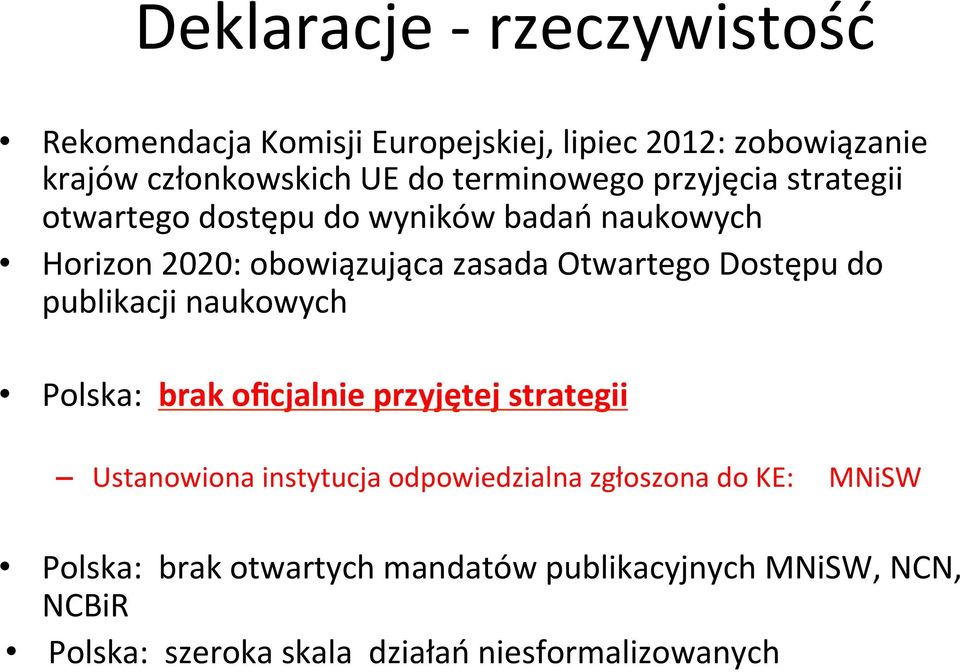 Dostępu do publikacji naukowych Polska: brak oficjalnie przyjętej strategii Ustanowiona instytucja odpowiedzialna