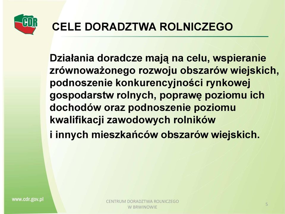 gospodarstw rolnych, poprawę poziomu ich dochodów oraz podnoszenie poziomu