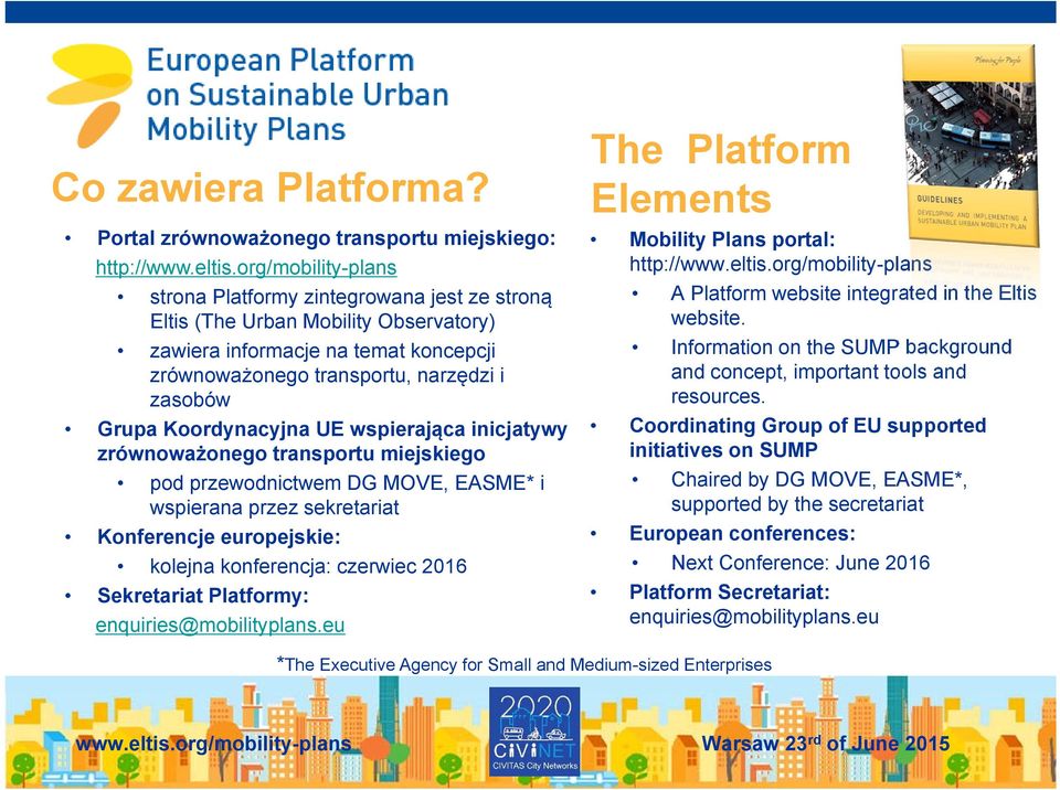Koordynacyjna UE wspierająca inicjatywy zrównoważonego transportu miejskiego pod przewodnictwem DG MOVE, EASME* i wspierana przez sekretariat Konferencje europejskie: kolejna konferencja: czerwiec