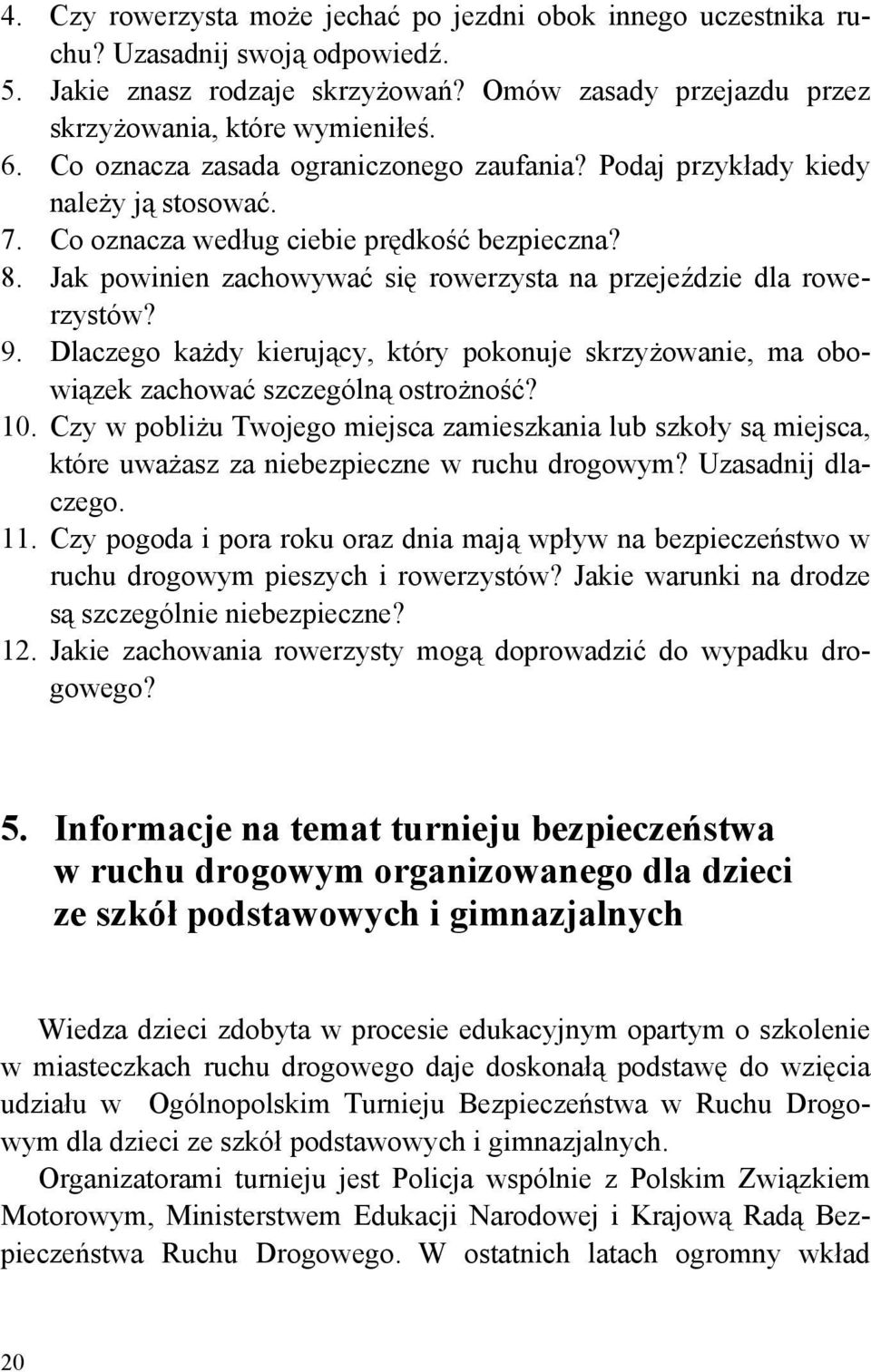 Jak powinien zachowywać się rowerzysta na przejeździe dla rowerzystów? 9. Dlaczego każdy kierujący, który pokonuje skrzyżowanie, ma obowiązek zachować szczególną ostrożność? 10.