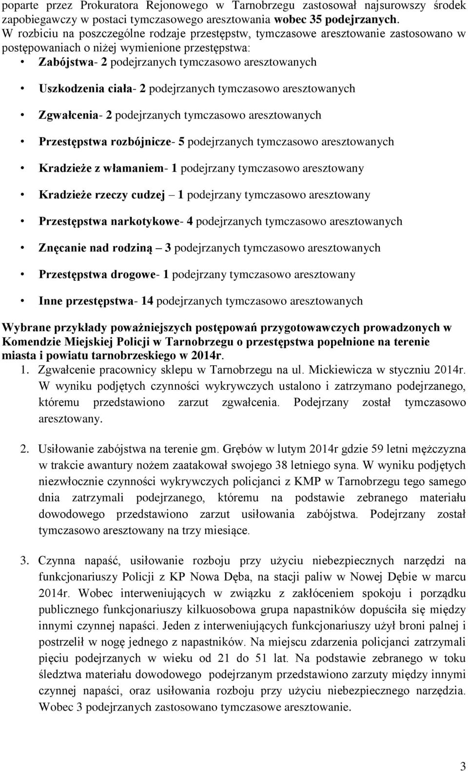 ciała- 2 podejrzanych tymczasowo aresztowanych Zgwałcenia- 2 podejrzanych tymczasowo aresztowanych Przestępstwa rozbójnicze- 5 podejrzanych tymczasowo aresztowanych Kradzieże z włamaniem- 1