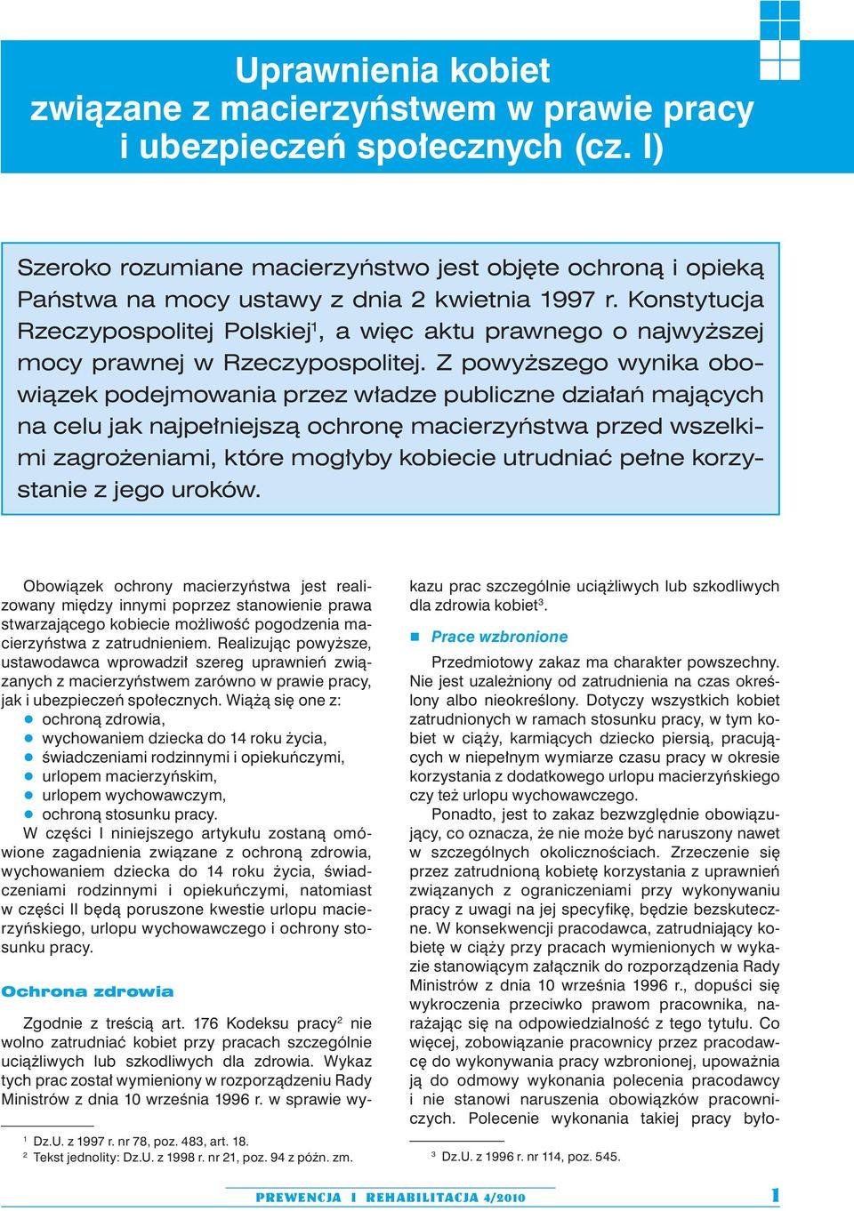 Konstytucja Rzeczypospolitej Polskiej 1, a więc aktu prawnego o najwyższej mocy prawnej w Rzeczypospolitej.