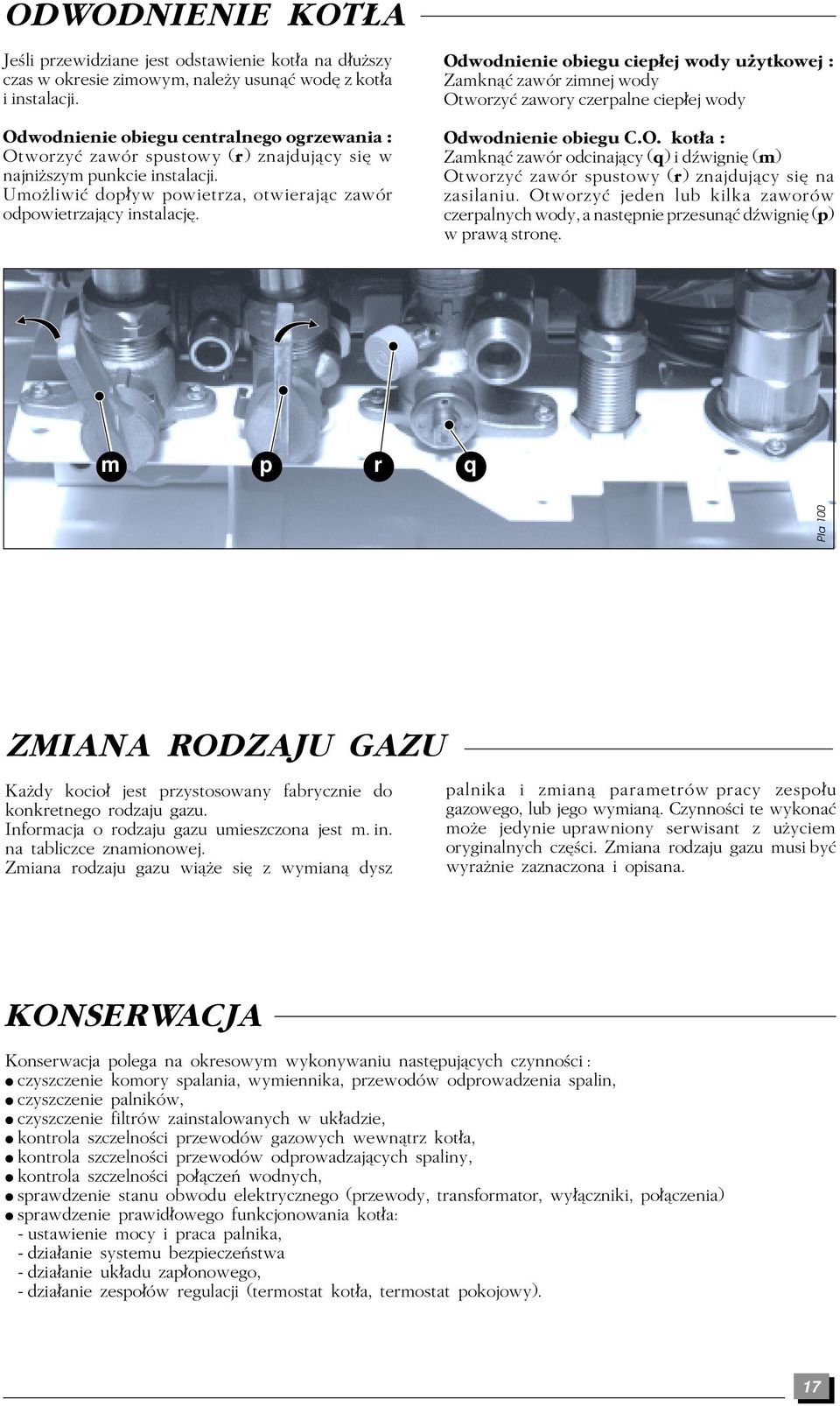 Odwodnienie obiegu ciep ej wody uâytkowej : Zamknæ zawór zimnej wody Otworzy zawory czerpalne ciep ej wody Odwodnienie obiegu C.O. kot a : Zamknæ zawór odcinajæcy (q) i d wigni (m) Otworzy zawór spustowy (r) znajdujæcy si na zasilaniu.