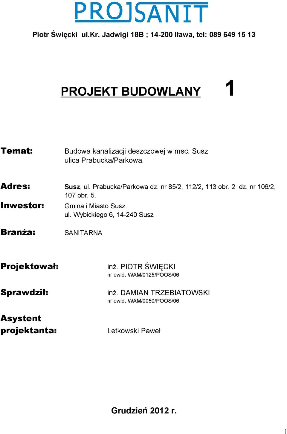 Susz ulica Prabucka/Parkowa. Adres: Susz, ul. Prabucka/Parkowa dz. nr 85/2, 112/2, 113 obr. 2 dz. nr 106/2, 107 obr. 5.