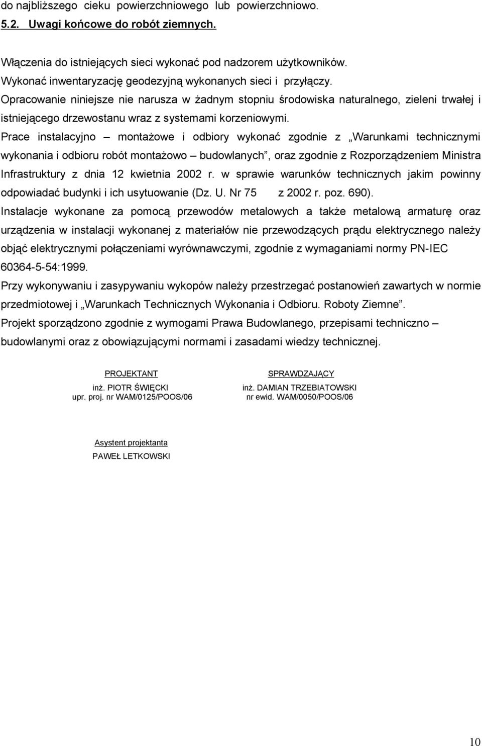 Opracowanie niniejsze nie narusza w Ŝadnym stopniu środowiska naturalnego, zieleni trwałej i istniejącego drzewostanu wraz z systemami korzeniowymi.