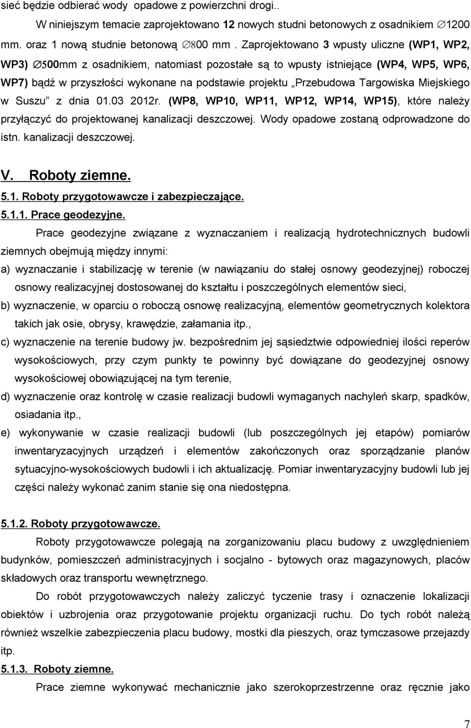 Targowiska Miejskiego w Suszu z dnia 01.03 2012r. (WP8, WP10, WP11, WP12, WP14, WP15), które naleŝy przyłączyć do projektowanej kanalizacji deszczowej. Wody opadowe zostaną odprowadzone do istn.