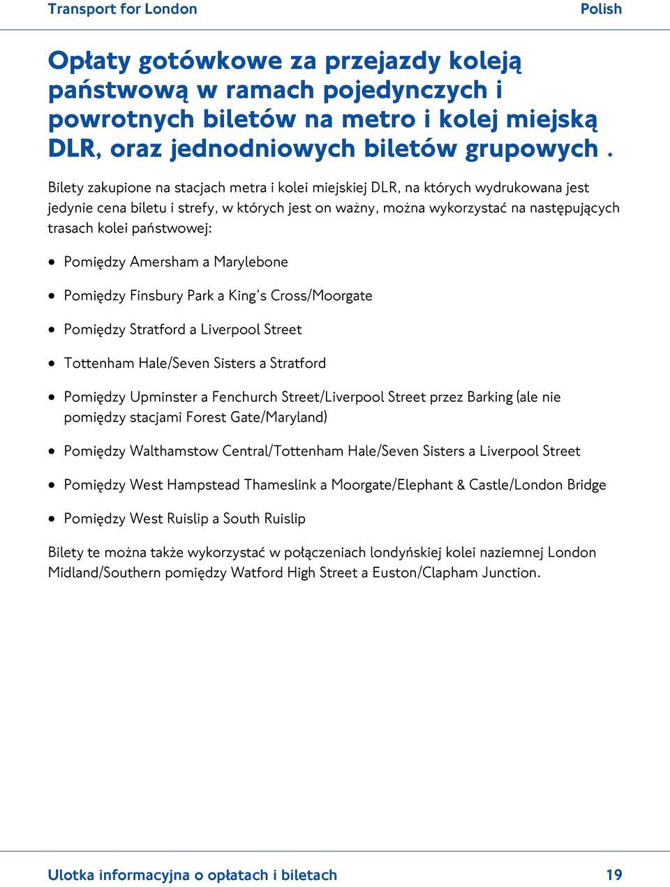 państwowej: Pomiędzy Amersham a Marylebone Pomiędzy Finsbury Park a King s Cross/Moorgate Pomiędzy Stratford a Liverpool Street Tottenham Hale/Seven Sisters a Stratford Pomiędzy Upminster a Fenchurch