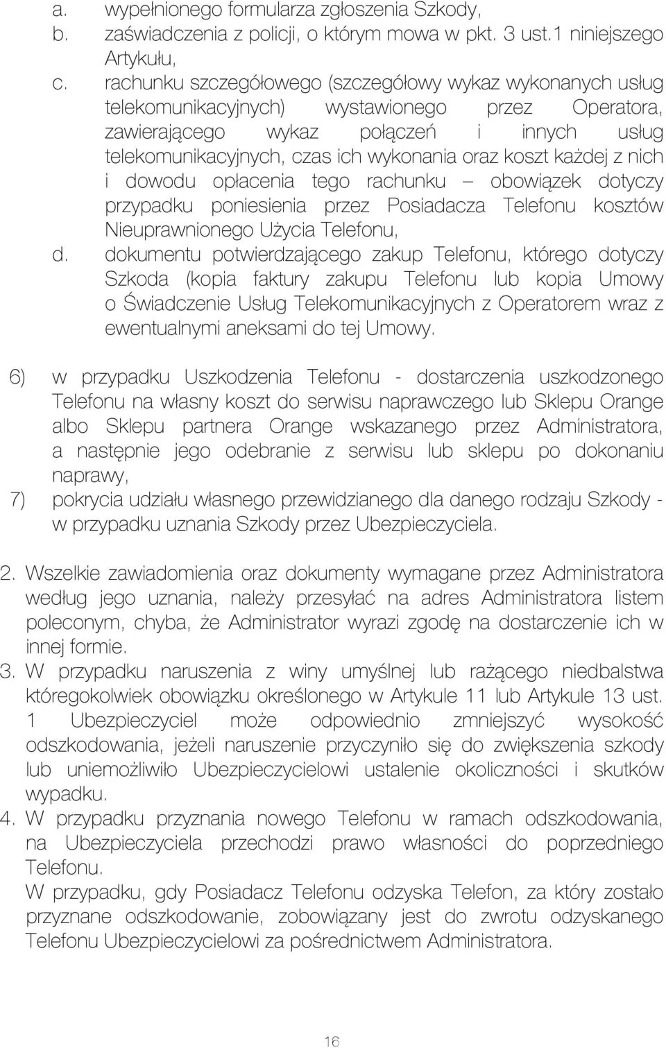 koszt każdej z nich i dowodu opłacenia tego rachunku obowiązek dotyczy przypadku poniesienia przez Posiadacza Telefonu kosztów Nieuprawnionego Użycia Telefonu, d.