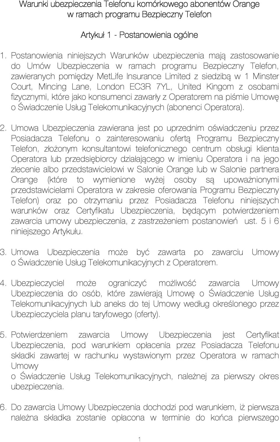 Court, Mincing Lane, London EC3R 7YL, United Kingom z osobami fizycznymi, które jako konsumenci zawarły z Operatorem na piśmie Umowę o Świadczenie Usług Telekomunikacyjnych (abonenci Operatora). 2.