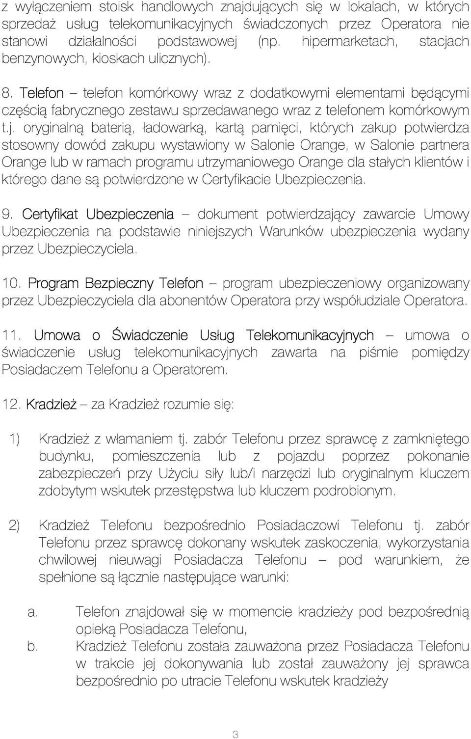 j. oryginalną baterią, ładowarką, kartą pamięci, których zakup potwierdza stosowny dowód zakupu wystawiony w Salonie Orange, w Salonie partnera Orange lub w ramach programu utrzymaniowego Orange dla