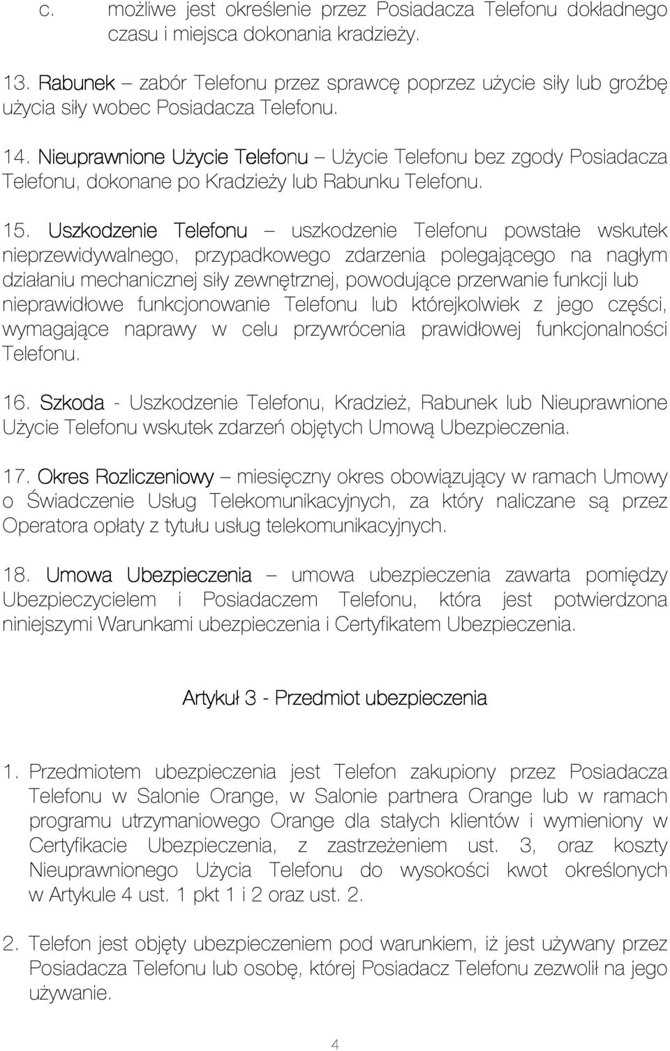 Nieuprawnione Użycie Telefonu Użycie Telefonu bez zgody Posiadacza Telefonu, dokonane po Kradzieży lub Rabunku Telefonu. 15.