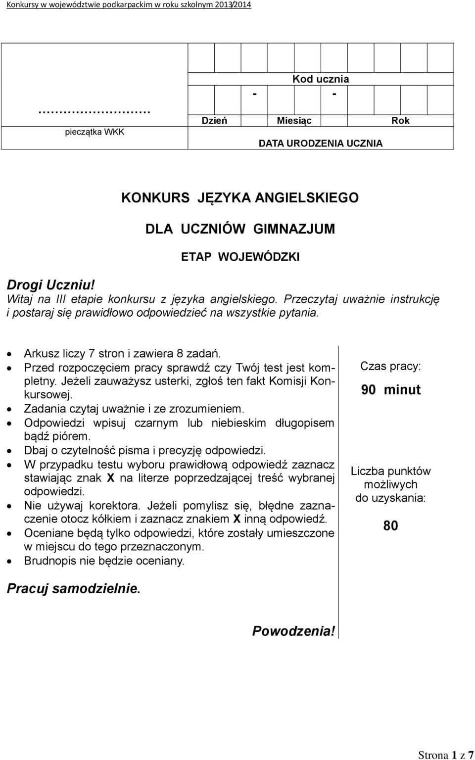 Jeżeli zauważysz usterki, zgłoś ten fakt Komisji Konkursowej. Zadania czytaj uważnie i ze zrozumieniem. Odpowiedzi wpisuj czarnym lub niebieskim długopisem bądź piórem.