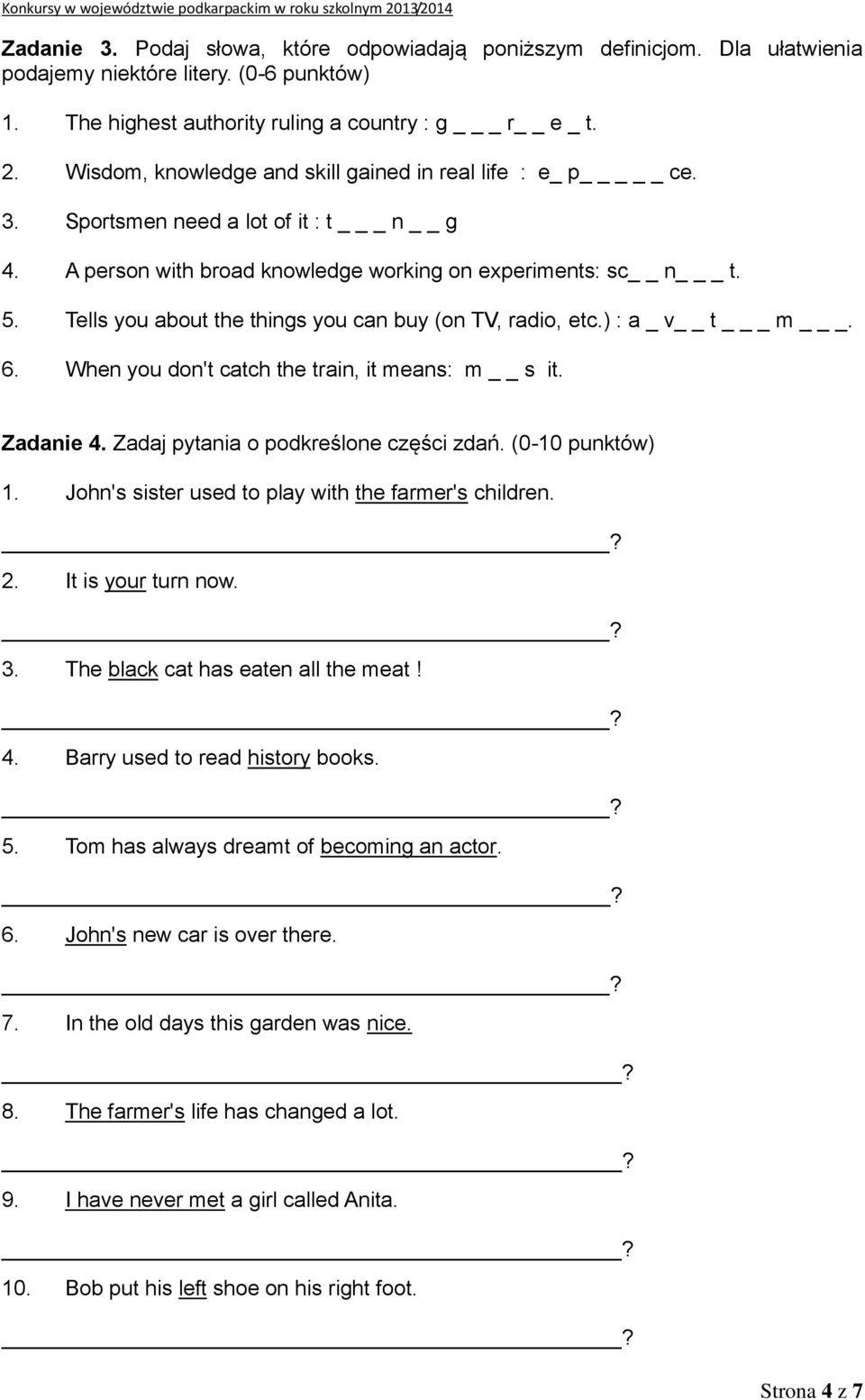 Tells you about the things you can buy (on TV, radio, etc.) : a _ v t _ m _. 6. When you don't catch the train, it means: m s it. Zadanie 4. Zadaj pytania o podkreślone części zdań. (0-10 punktów) 1.