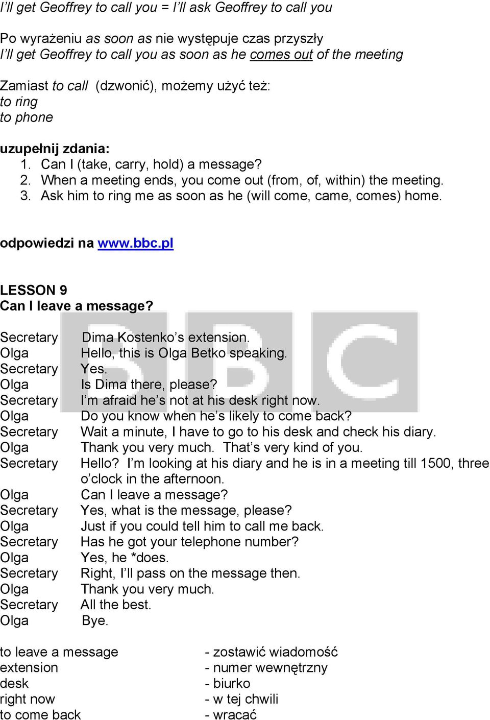 Ask him to ring me as soon as he (will come, came, comes) home. LESSON 9 Can I leave a message?