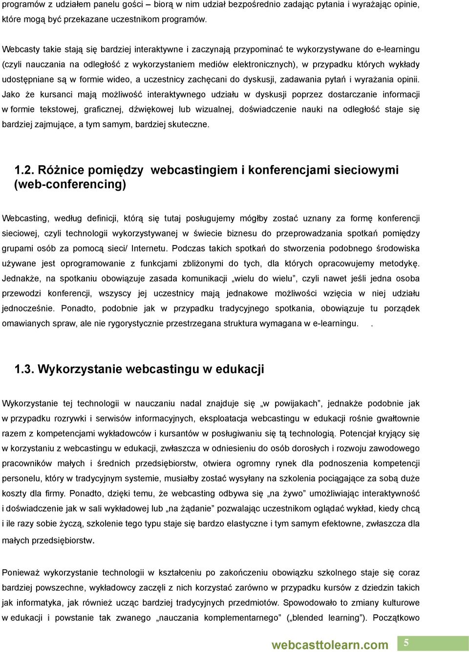 wykłady udostępniane są w formie wideo, a uczestnicy zachęcani do dyskusji, zadawania pytań i wyrażania opinii.