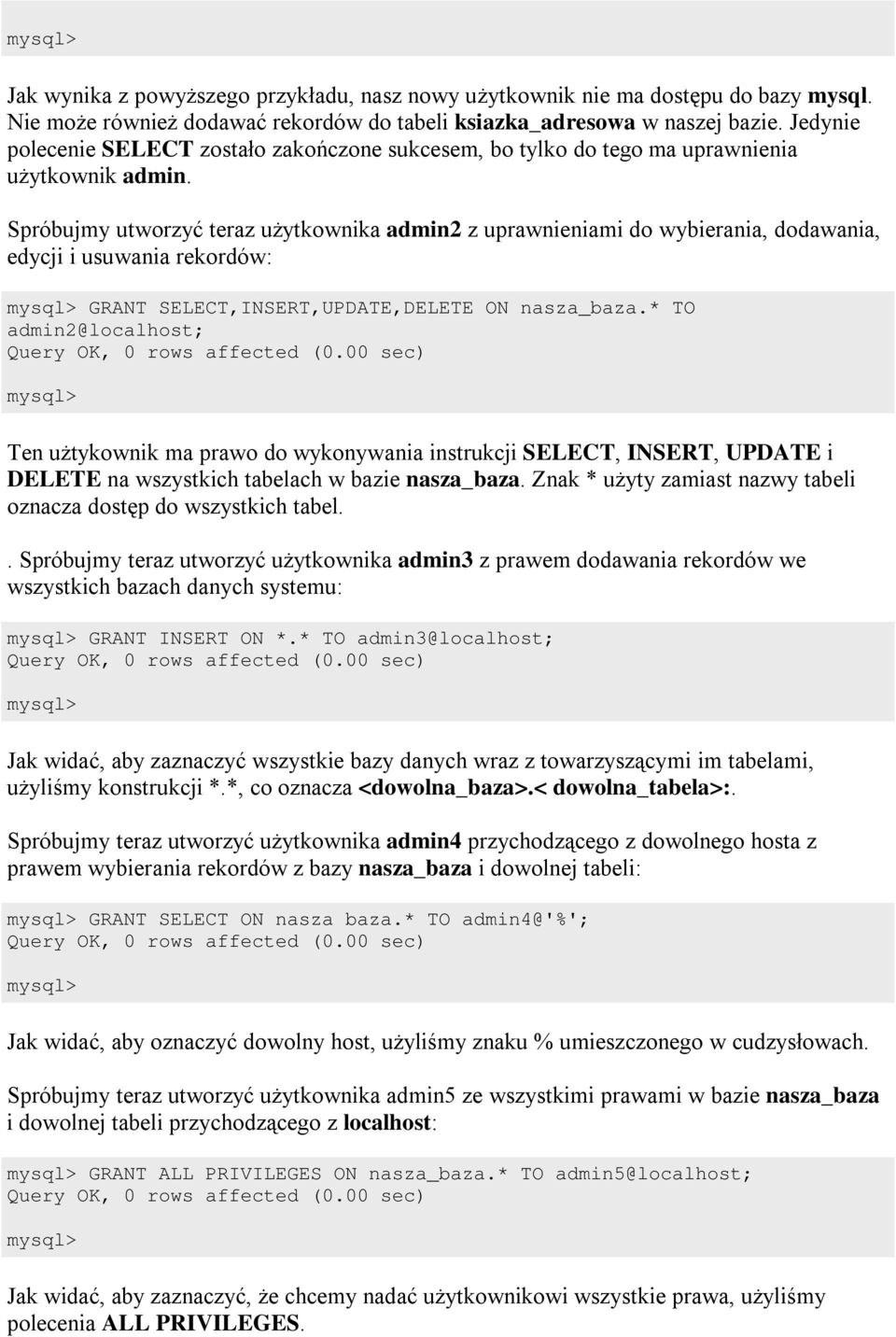 Spróbujmy utworzy ć teraz użytkownika admin2 z uprawnieniami do wybierania, dodawania, edycji i usuwania rekordów: GRANT SELECT,INSERT,UPDATE,DELETE ON nasza_baza.