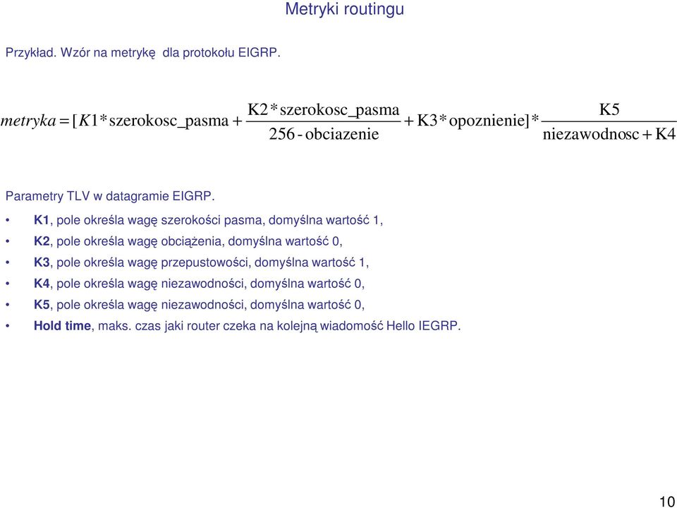 K1, pole określa wagę szerokości pasma, domyślna wartość 1, K2, pole określa wagę obciąŝenia, domyślna wartość 0, K3, pole określa wagę