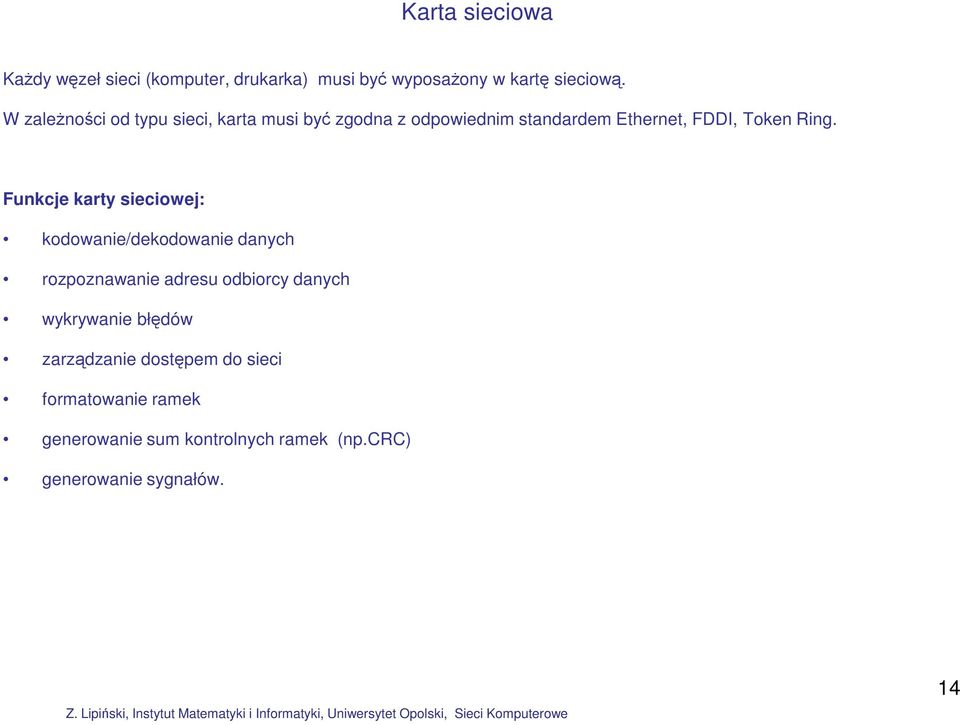 Funkcje karty sieciowej: kodowanie/dekodowanie danych rozpoznawanie adresu odbiorcy danych wykrywanie