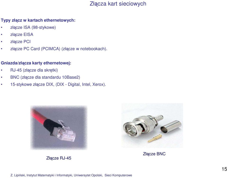 Gniazda/złącza karty ethernetowej: RJ-45 (złącze dla skrętki) BNC (złącze dla