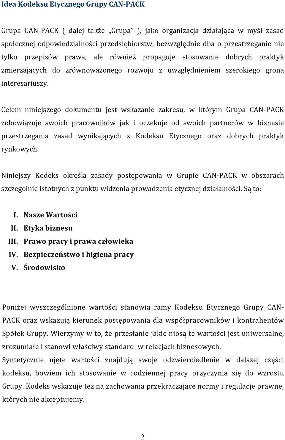 Celem niniejszego dokumentu jest wskazanie zakresu, w którym Grupa CAN-PACK zobowiązuje swoich pracowników jak i oczekuje od swoich partnerów w biznesie przestrzegania zasad wynikających z Kodeksu