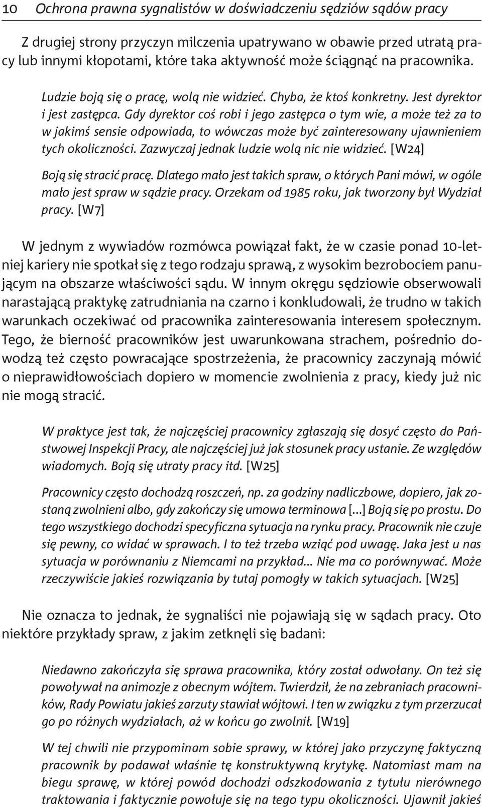 Gdy dyrektor coś robi i jego zastępca o tym wie, a może też za to w jakimś sensie odpowiada, to wówczas może być zainteresowany ujawnieniem tych okoliczności.