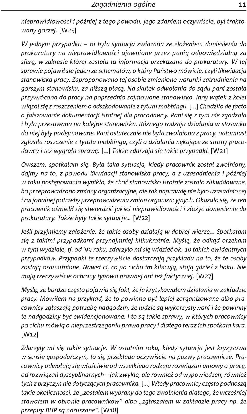 przekazana do prokuratury. W tej sprawie pojawił sie jeden ze schematów, o który Państwo mówicie, czyli likwidacja stanowiska pracy.