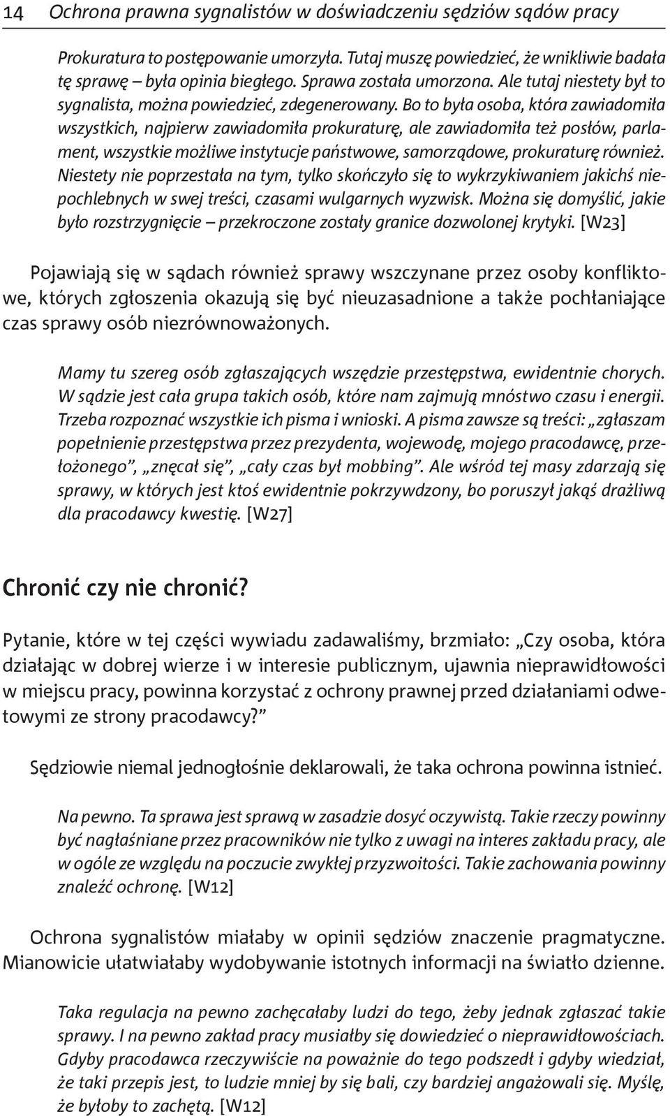 Bo to była osoba, która zawiadomiła wszystkich, najpierw zawiadomiła prokuraturę, ale zawiadomiła też posłów, parlament, wszystkie możliwe instytucje państwowe, samorządowe, prokuraturę również.