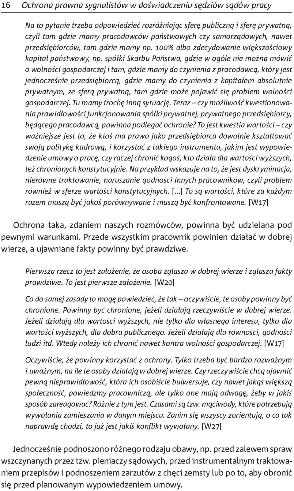 spółki Skarbu Państwa, gdzie w ogóle nie można mówić o wolności gospodarczej i tam, gdzie mamy do czynienia z pracodawcą, który jest jednocześnie przedsiębiorcą, gdzie mamy do czynienia z kapitałem