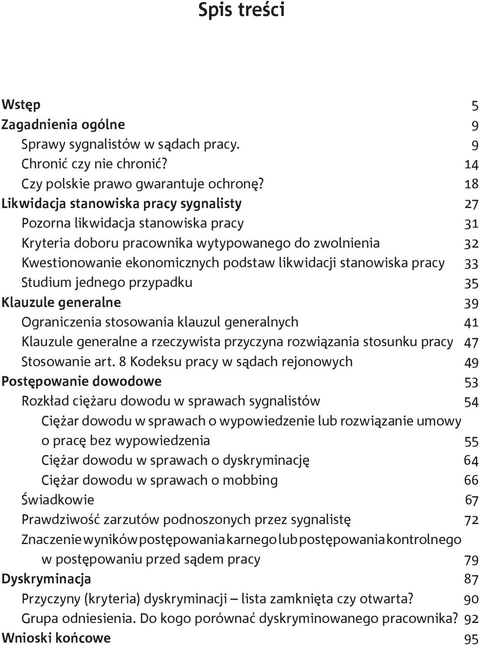 pracy 33 Studium jednego przypadku 35 Klauzule generalne 39 Ograniczenia stosowania klauzul generalnych 41 Klauzule generalne a rzeczywista przyczyna rozwiązania stosunku pracy 47 Stosowanie art.